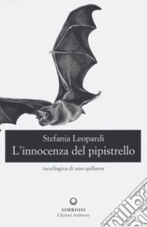 L'innocenza del pipistrello. (Eco)logica di uno spillover libro di Leopardi Stefania