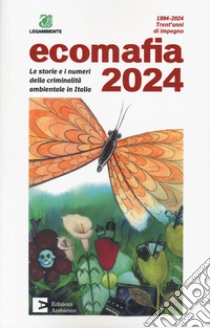 Ecomafia 2024. Le storie e i numeri della criminalità ambientale in Italia libro di Legambiente (cur.)