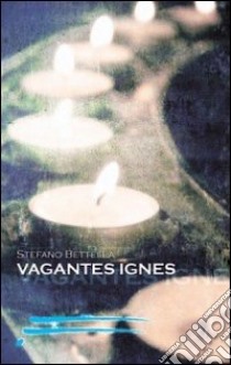 Vagantes Ignes libro di Bettella Stefano