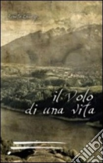 Il volo di una vita libro di Chíerzí Renato