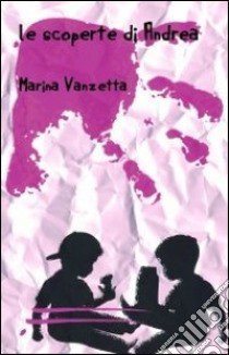 Le scoperte di Andrea libro di Vanzetta Marina