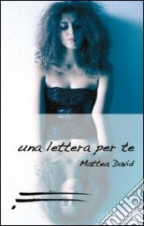 Una lettera per te libro di Mattea David