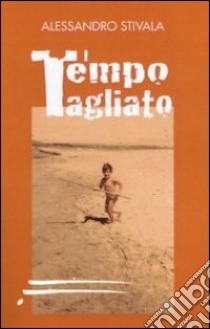 Tempo tagliato libro di Stivala Alessandro