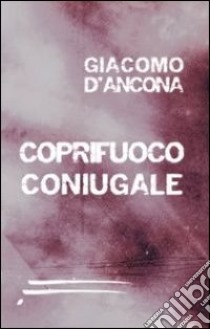 Coprifuoco coniugale libro di D'Ancona Giacomo