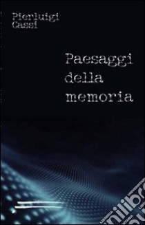 Paesaggi della memoria libro di Cassi Pierluigi