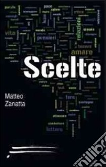 Scelte libro di Zanatta Matteo