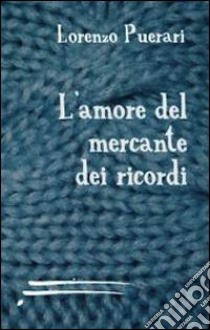 L'amore del mercante dei ricordi libro di Puerari Lorenzo