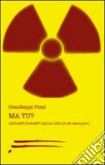 Ma Tu? (Appunti e spunti dalla vita di un oncologo) libro di Pizzi GianBeppi