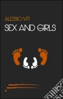 Sex and girls libro di Viti Alessio