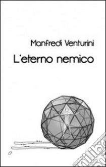 L'eterno nemico libro di Venturini Manfredi