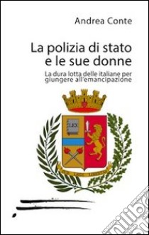 La polizia di Stato e le sue donne libro di Conte Andrea