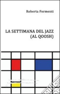 La settimana del jazz (Al Qoosh) libro di Formenti Roberta