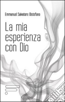 La mia esperienza con Dio libro di Distefano Emmanuel S.