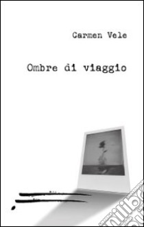 Ombre di viaggio libro di Vele Carmen