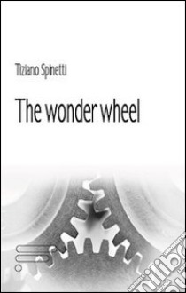 The wonder wheel libro di Spinetti Tiziano