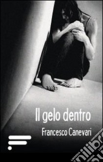 Il gelo dentro libro di Canevari Francesco