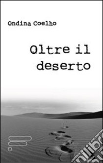 Oltre il deserto libro di Coelho Ondina