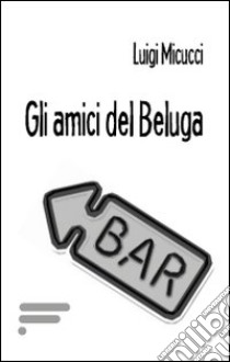 Gli amici del Beluga libro di Micucci Luigi