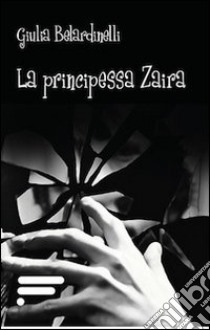 La principessa Zaira libro di Belardinelli Giulia