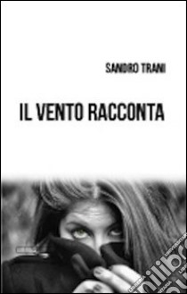 Il vento racconta libro di Trani Sandro