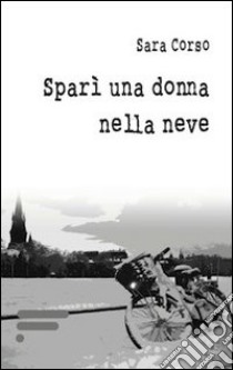 Sparì una donna nella neve libro di Corso Sara