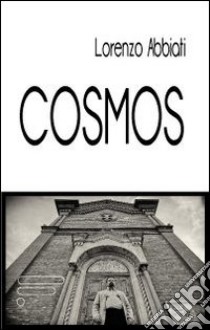 Cosmos. Dialoghi sull'interpretazione di una visione libro di Abbiati Lorenzo