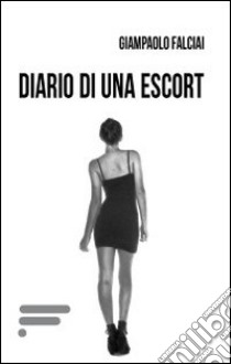 Diario di una escort libro di Falciai Giampaolo