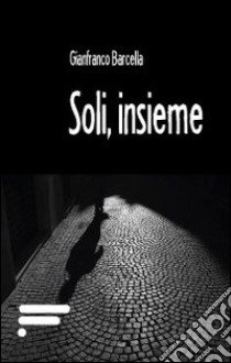 Soli, insieme libro di Barcella Gianfranco