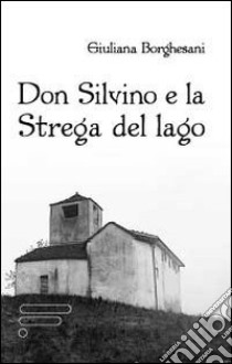 Don Silvino e la strega del lago libro di Borghesani Giuliana