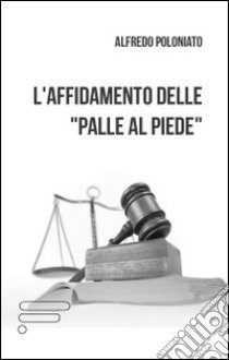 L'affidamento delle «palle al piede» libro di Poloniato Alfredo