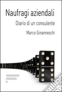 Naufragi aziendali. Diario di un consulente libro di Ginanneschi Marco