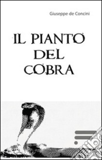 Il pianto del cobra libro di De Concini Giuseppe