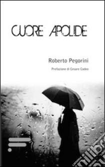 Cuore apolide libro di Pegorini Roberto