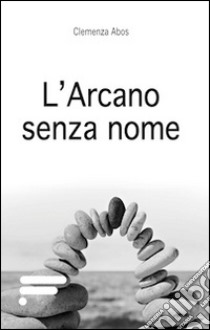 L'arcano senza nome libro di Abos Clemenza