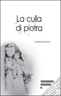 La culla di pietra libro di Aroli Lamberto