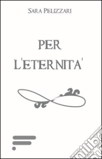 Per l'eternità libro di Pelizzari Sara