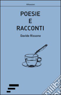 Poesie e racconti libro di Rissone Davide