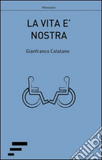 La vita è nostra libro di Catalano Gianfranco