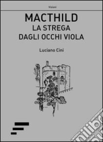 Macthild. La strega dagli occhi viola libro di Cini Luciano