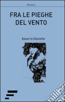 Fra le pieghe del vento libro di Gianotto Azzurra