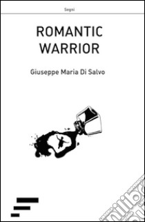 Romantic warrior libro di Di Salvo Giuseppe M.