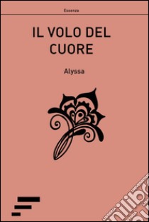 Il volo del cuore libro di Alyssa