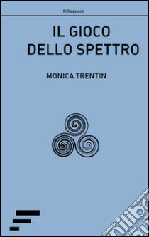 Il gioco dello spettro libro di Trentin Monica