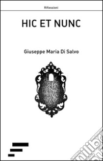 Hic et nunc libro di Di Salvo Giuseppe M.