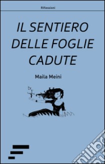 Il sentiero delle foglie cadute libro di Meini Maila