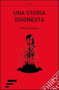 Una storia disonesta libro di Pisano Alfredo