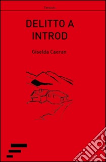 Delitto a Introd libro di Caeran Giselda