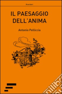 Il paesaggio dell'anima libro di Pelliccia Antonio