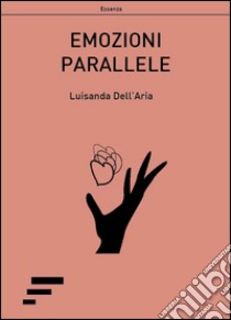 Emozioni parallele libro di Dell'Aria Luisanda