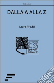 Dalla A alla Z libro di Previdi Laura